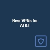 6 best VPNs for AT&T: Top for streaming, privacy, and safety in 2023