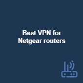 Best VPN for Netgear routers in 2024 (and how to install them)